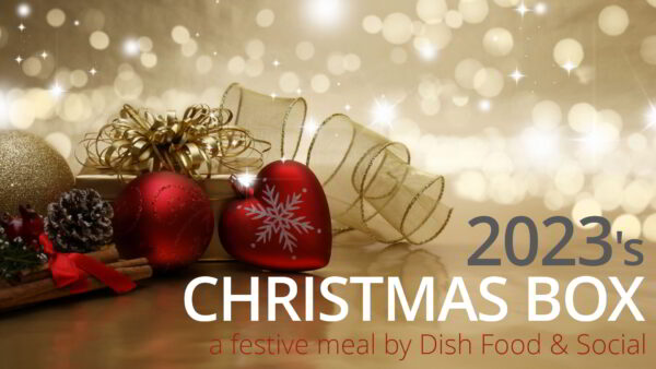 2023's CHRISTMAS BOX a festive meal by Dish Food & Social